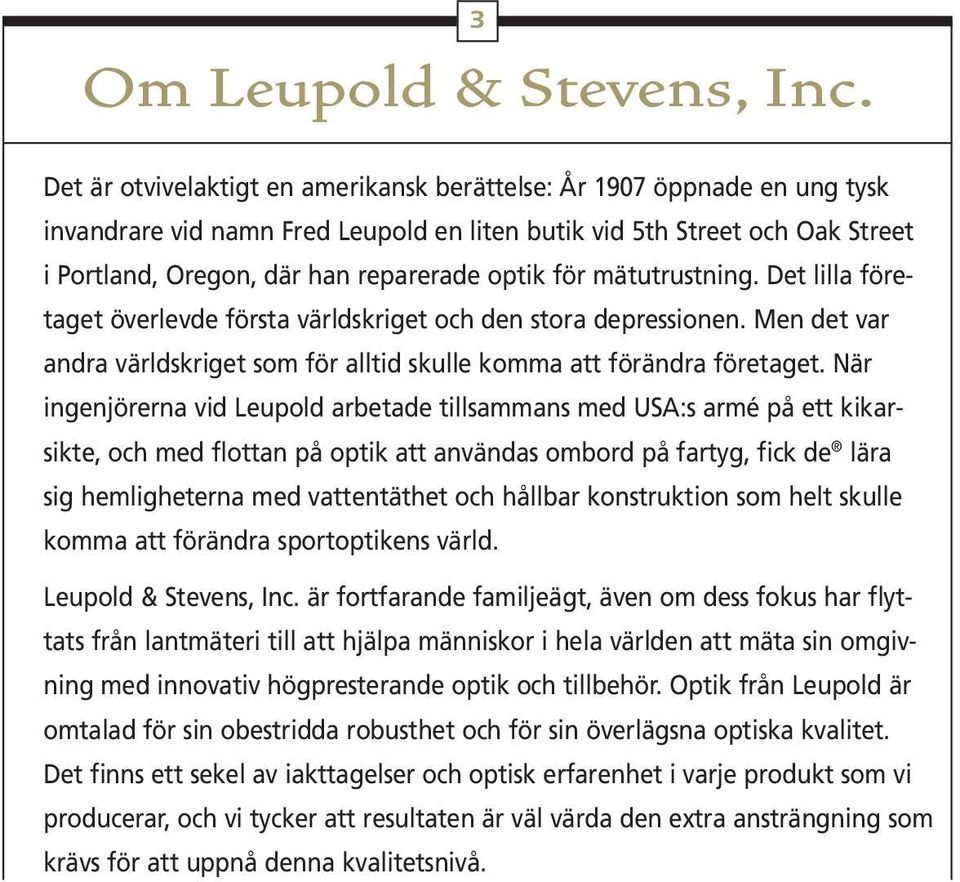 för mätutrustning. Det lilla företaget överlevde första världskriget och den stora depressionen. Men det var andra världskriget som för alltid skulle komma att förändra företaget.