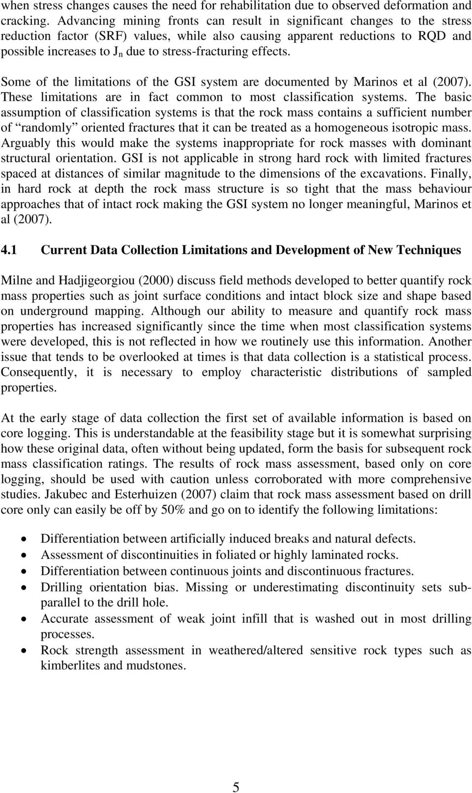 stress-fracturing effects. Some of the limitations of the GSI system are documented by Marinos et al (2007). These limitations are in fact common to most classification systems.