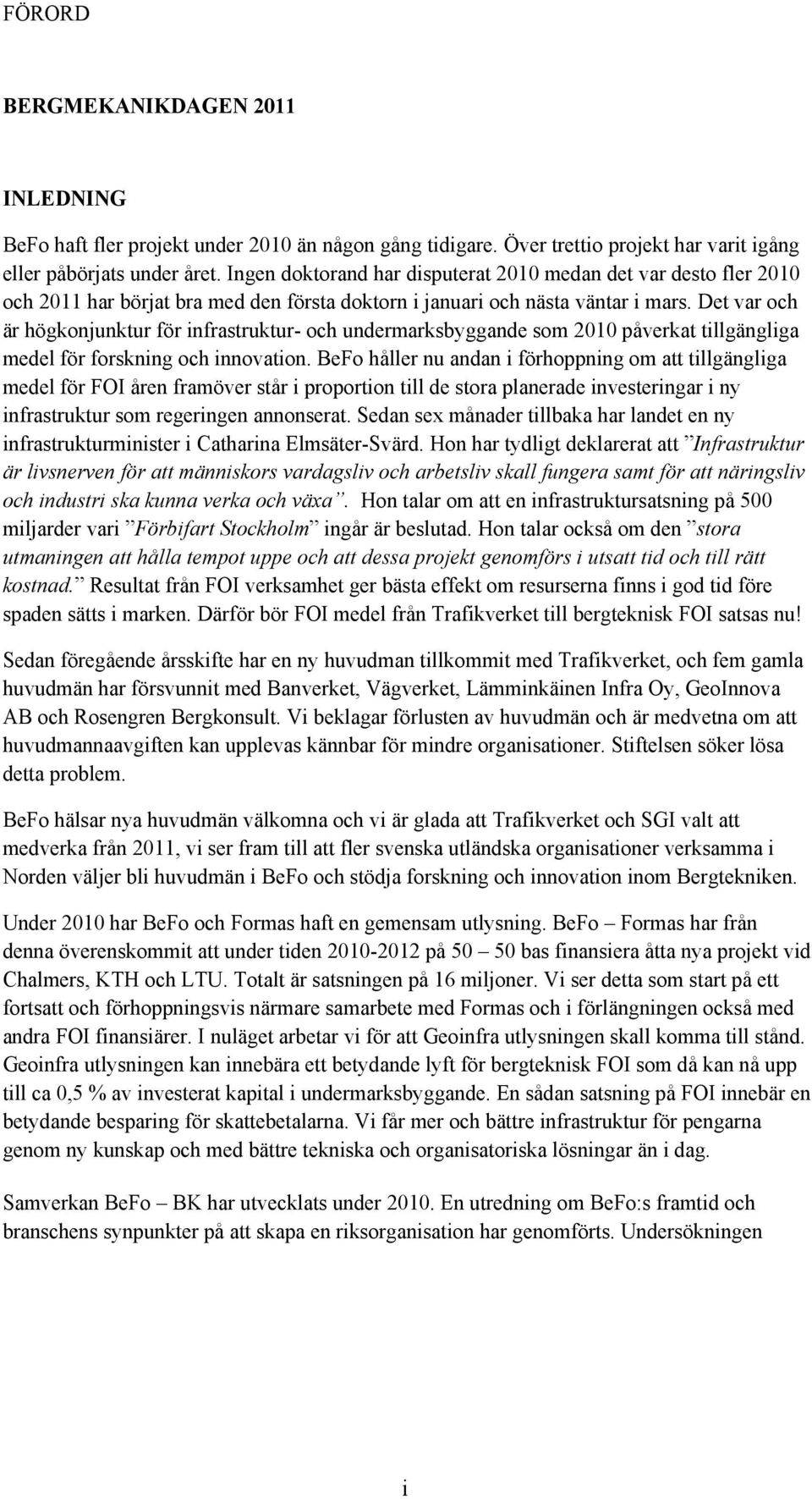 Det var och är högkonjunktur för infrastruktur- och undermarksbyggande som 2010 påverkat tillgängliga medel för forskning och innovation.