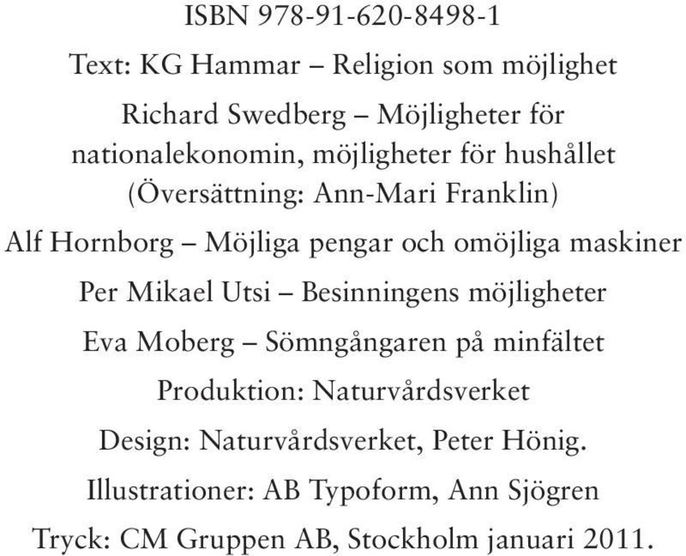 Mikael Utsi Besinningens möjligheter Eva Moberg Sömngångaren på minfältet Produktion: Naturvårdsverket Design: