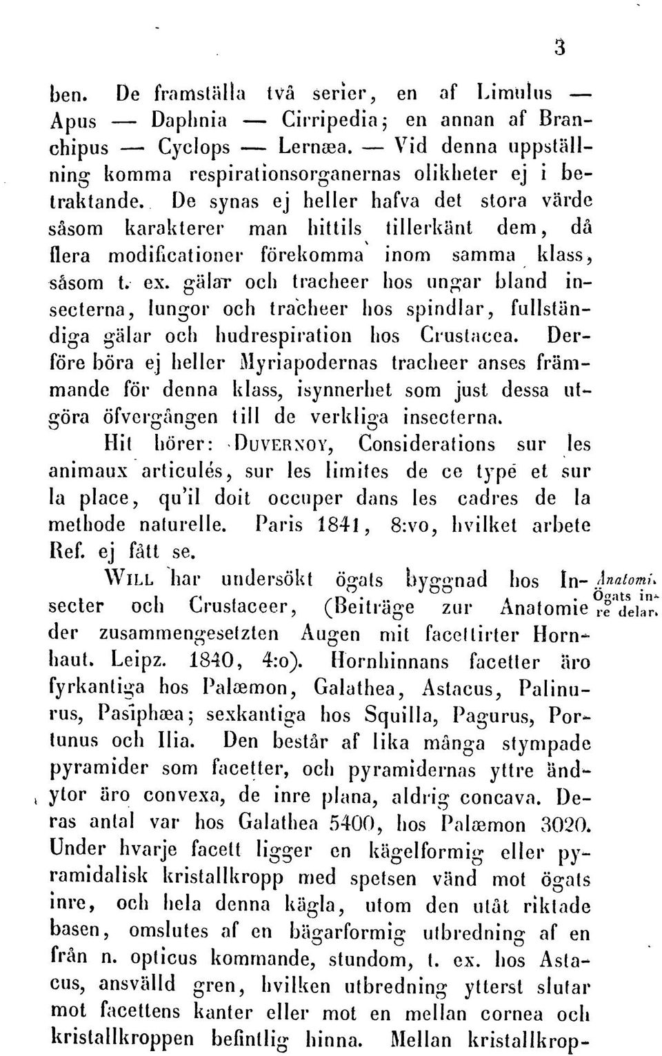 galar och tracheer hos ungar bland insecterna, lungor och tracheer hos spindlar, fallstiindiga galar och hudrespiration hos Crustacea.