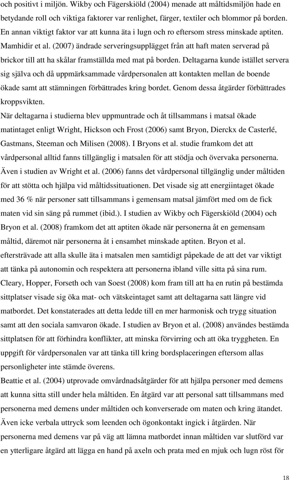 (2007) ändrade serveringsupplägget från att haft maten serverad på brickor till att ha skålar framställda med mat på borden.