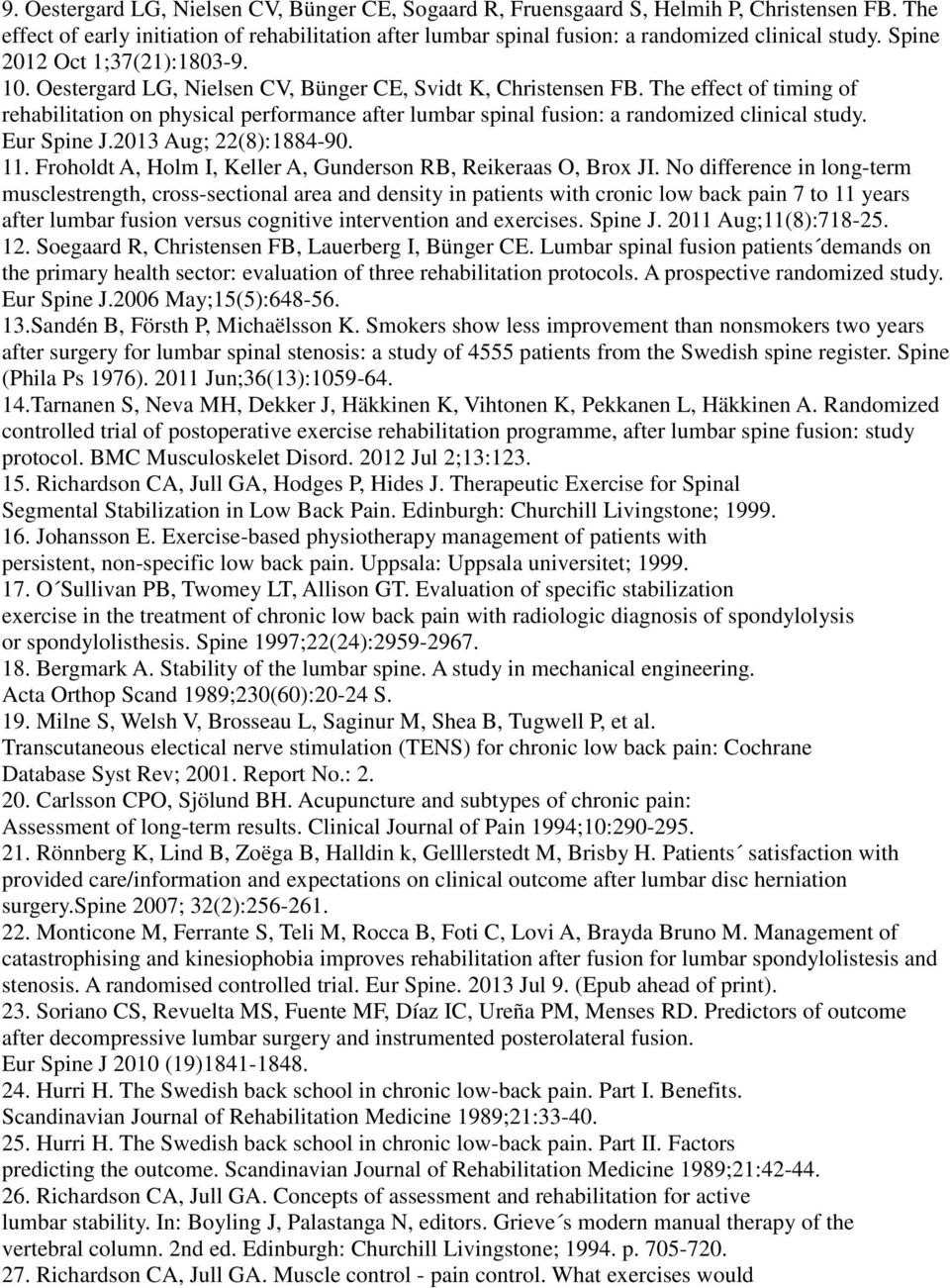 The effect of timing of rehabilitation on physical performance after lumbar spinal fusion: a randomized clinical study. Eur Spine J.2013 Aug; 22(8):1884-90. 11.