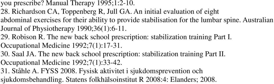 Australian Journal of Physiotherapy 1990;36(1):6-11. 29. Robison R. The new back school prescription: stabilization training Part I.