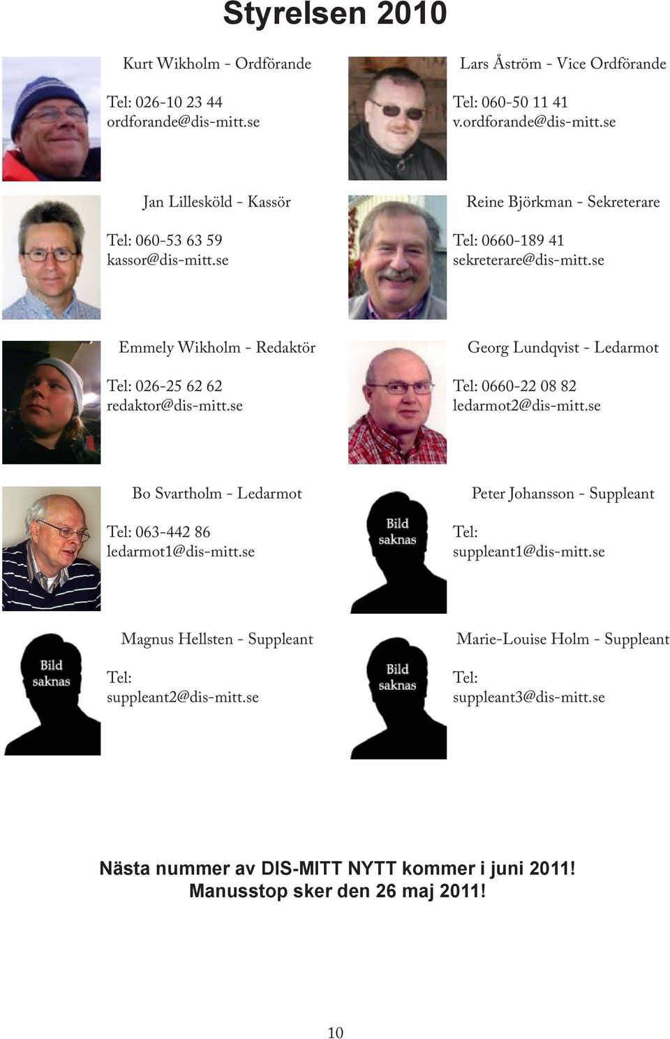 se Georg Lundqvist - Ledarmot Tel: 0660-22 08 82 ledarmot2@dis-mitt.se Bo Svartholm - Ledarmot Tel: 063-442 86 ledarmot1@dis-mitt.