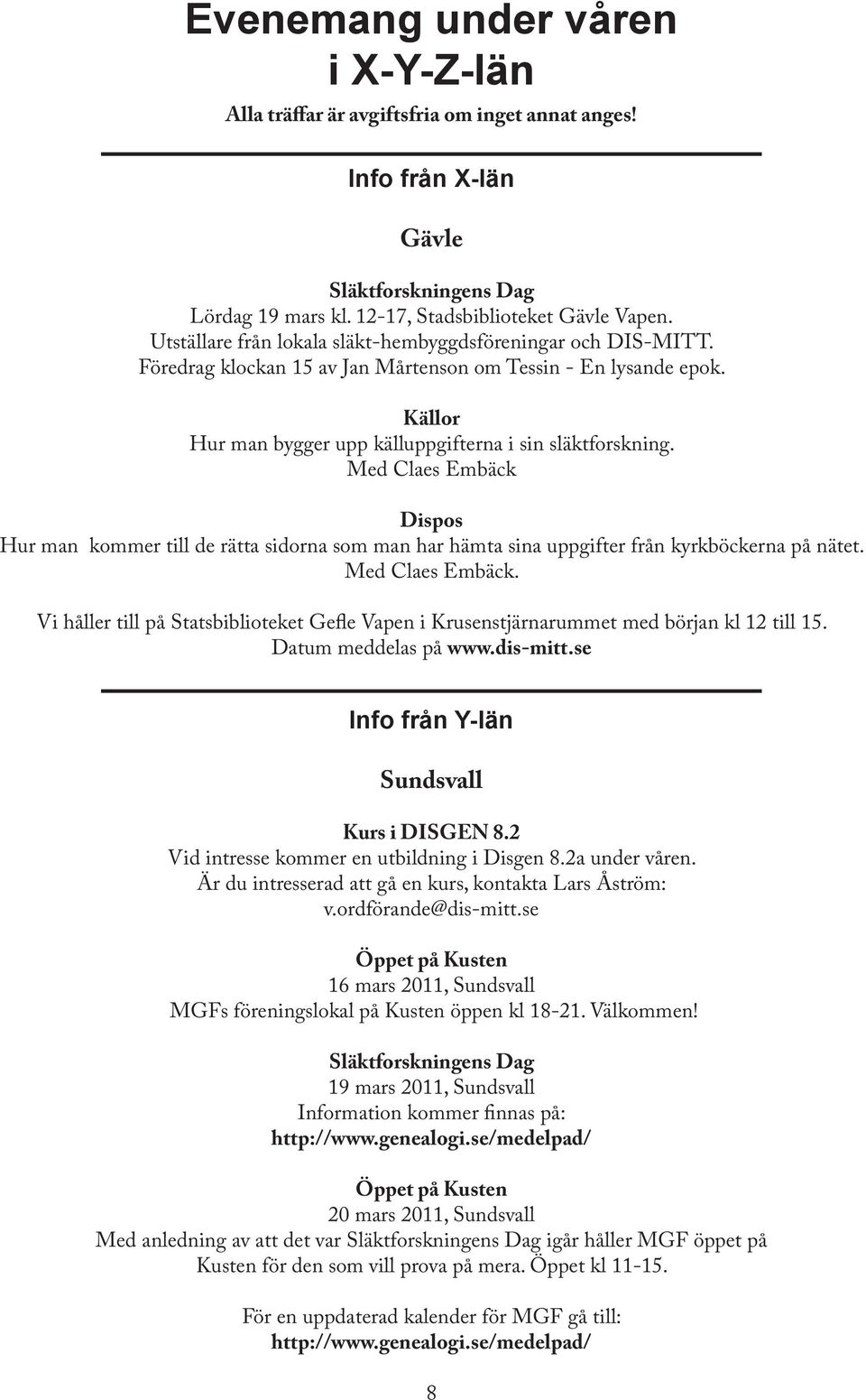 Med Claes Embäck Dispos Hur man kommer till de rätta sidorna som man har hämta sina uppgifter från kyrkböckerna på nätet. Med Claes Embäck.
