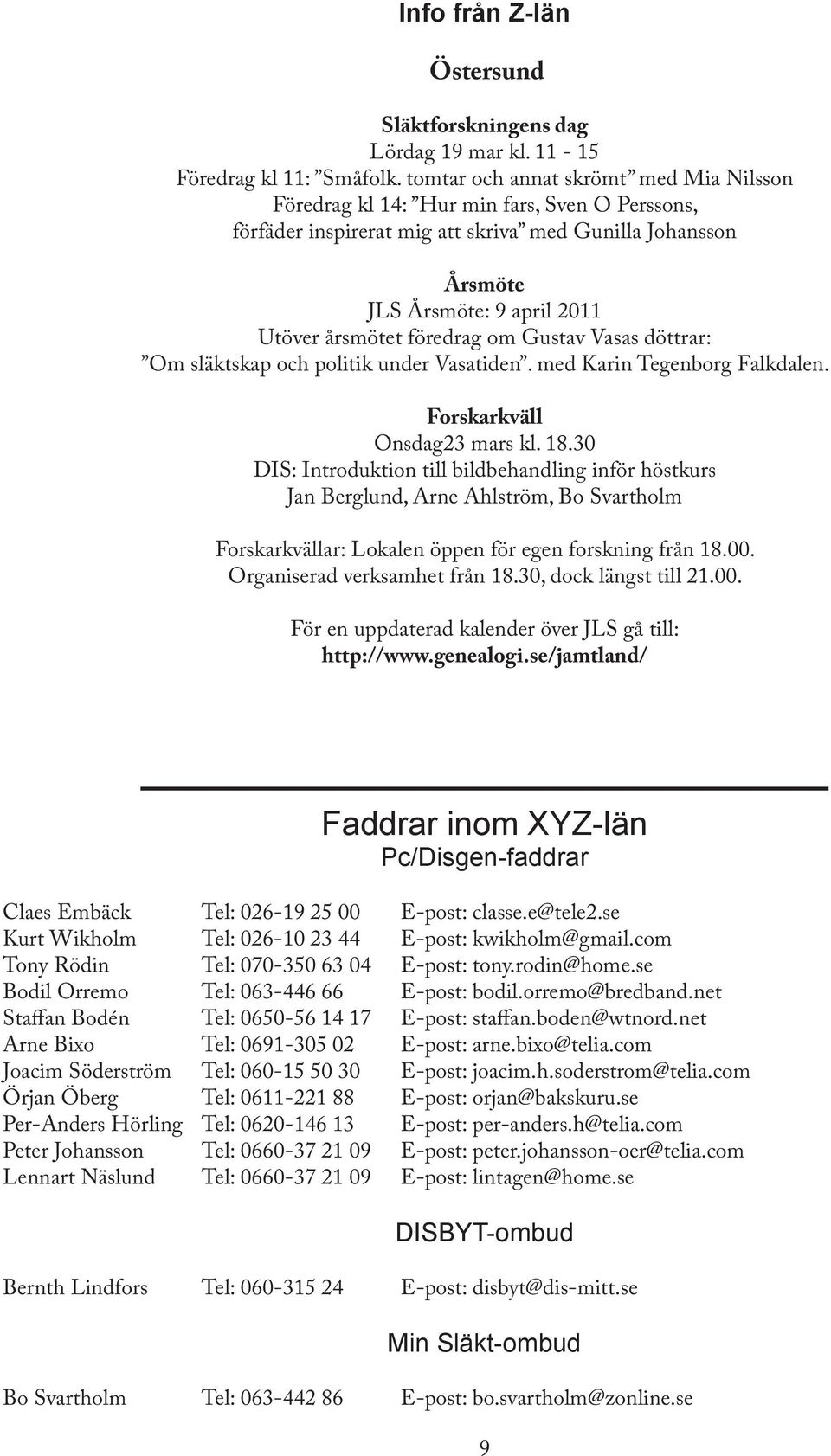 föredrag om Gustav Vasas döttrar: Om släktskap och politik under Vasatiden. med Karin Tegenborg Falkdalen. Forskarkväll Onsdag23 mars kl. 18.