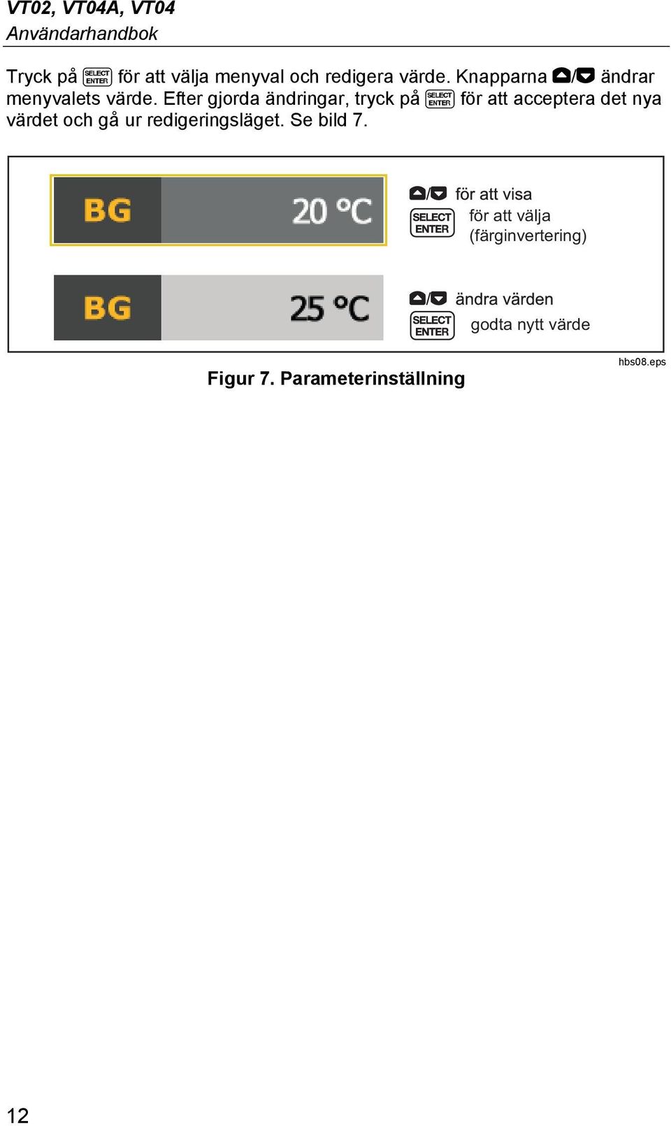 Efter gjorda ändringar, tryck på för att acceptera det nya värdet och gå ur