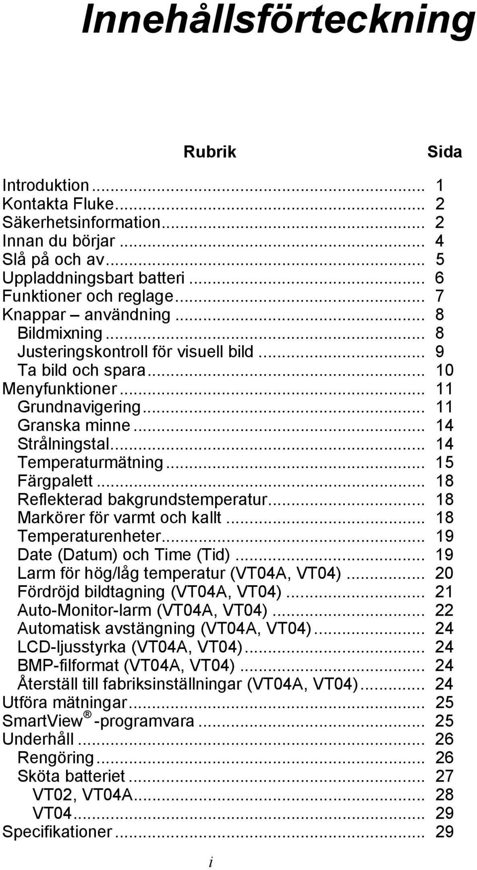 .. 14 Temperaturmätning... 15 Färgpalett... 18 Reflekterad bakgrundstemperatur... 18 Markörer för varmt och kallt... 18 Temperaturenheter... 19 Date (Datum) och Time (Tid).