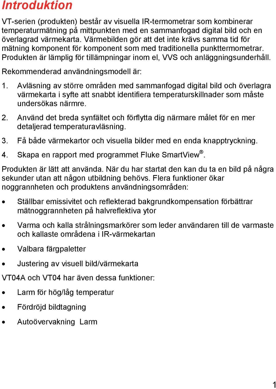 Rekommenderad användningsmodell är: 1.