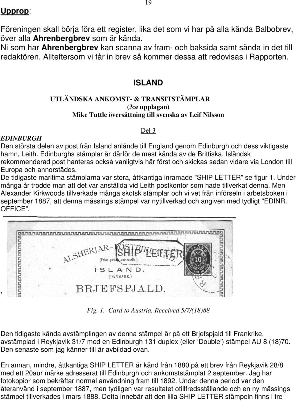 ISLAND UTLÄNDSKA ANKOMST- & TRANSITSTÄMPLAR (3:e upplagan) Mike Tuttle översättning till svenska av Leif Nilsson Del 3 EDINBURGH Den största delen av post från Island anlände till England genom