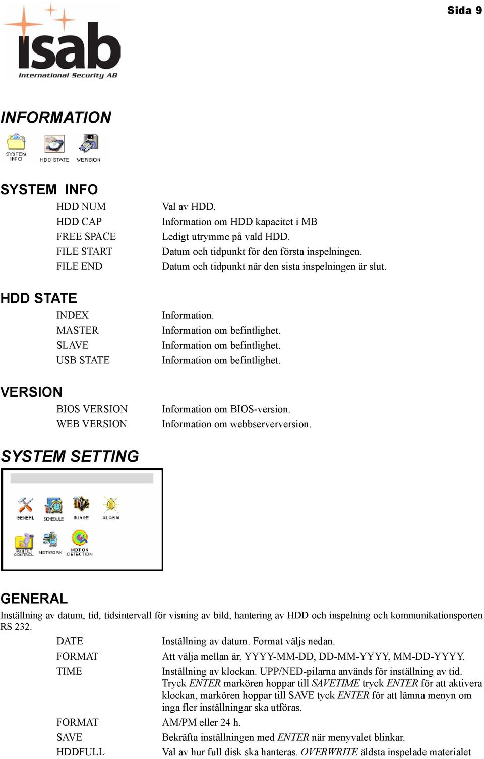 Information om befintlighet. Information om befintlighet. VERSION BIOS VERSION WEB VERSION Information om BIOS-version. Information om webbserverversion.