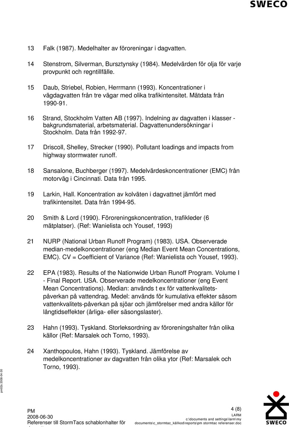 Indelning av dagvatten i klasser - bakgrundsmaterial, arbetsmaterial. Dagvattenundersökningar i Stockholm. Data från 1992-97. 17 Driscoll, Shelley, Strecker (1990).