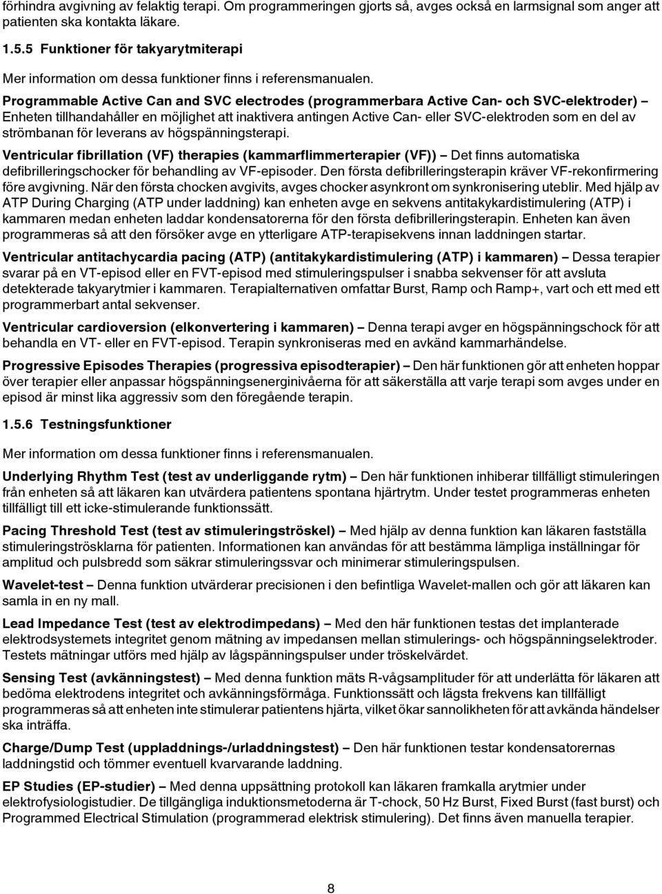 Programmable Active Can and SVC electrodes (programmerbara Active Can- och SVC-elektroder) Enheten tillhandahåller en möjlighet att inaktivera antingen Active Can- eller SVC-elektroden som en del av