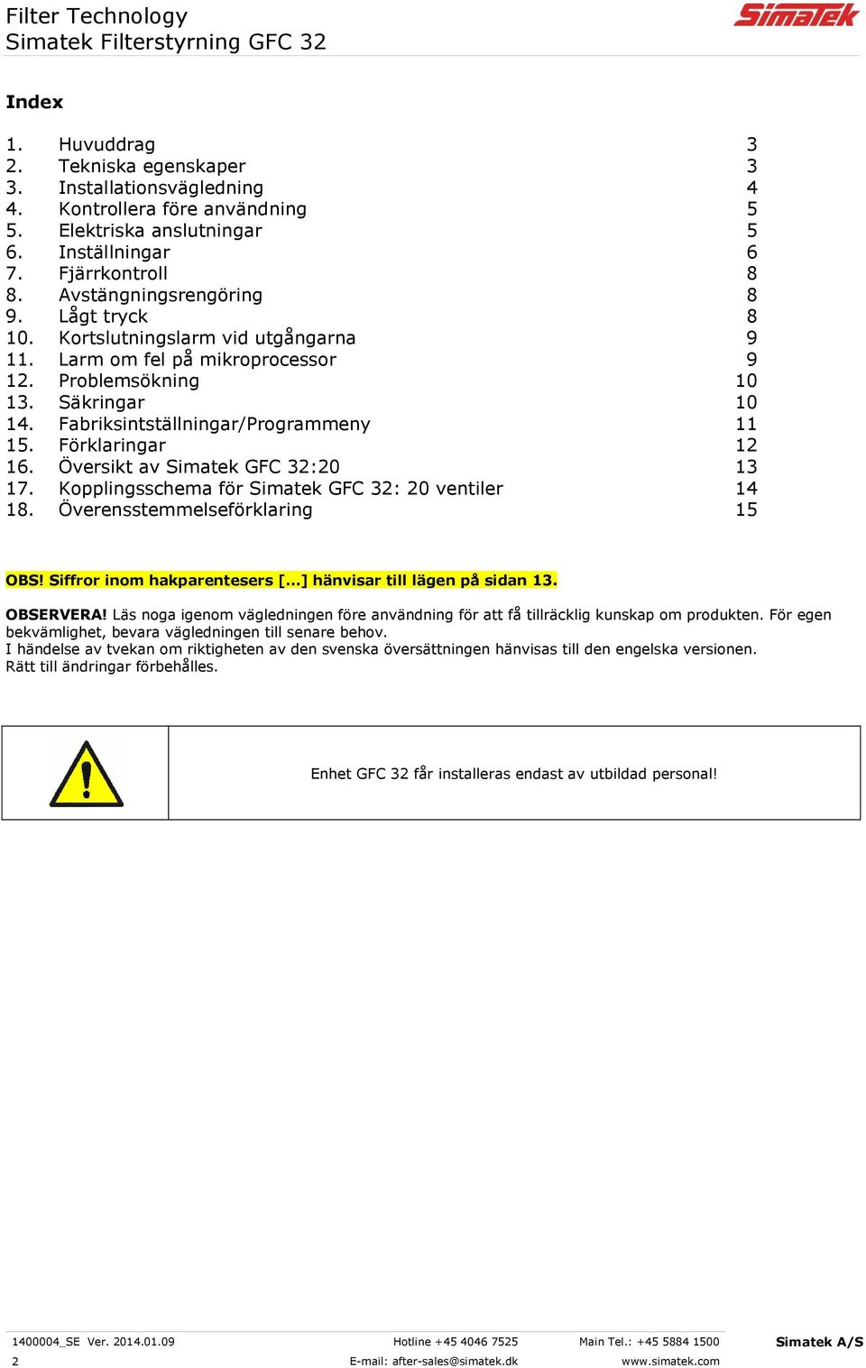 Förklaringar 12 16. Översikt av Simatek GFC 32:20 13 17. Kopplingsschema för Simatek GFC 32: 20 ventiler 14 18. Överensstemmelseförklaring 15 OBS!