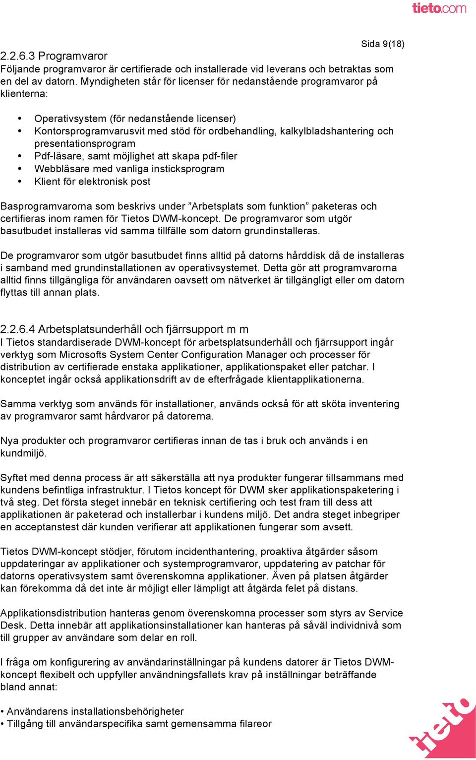 presentationsprogram Pdf-läsare, samt möjlighet att skapa pdf-filer Webbläsare med vanliga insticksprogram Klient för elektronisk post Basprogramvarorna som beskrivs under Arbetsplats som funktion