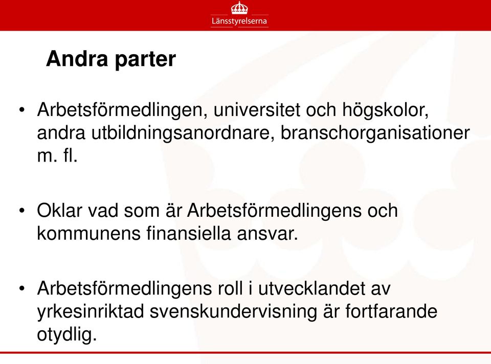 Oklar vad som är Arbetsförmedlingens och kommunens finansiella ansvar.