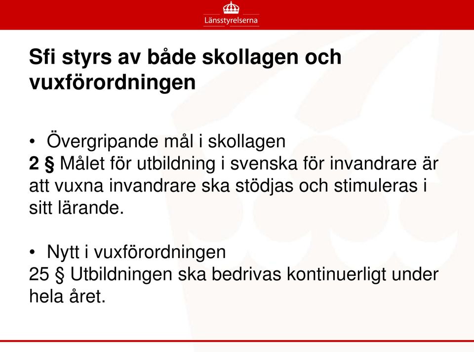 vuxna invandrare ska stödjas och stimuleras i sitt lärande.