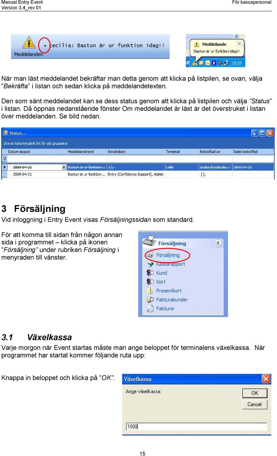 Då öppnas nedanstående fönster Om meddelandet är läst är det överstruket i listan över meddelanden. Se bild nedan.