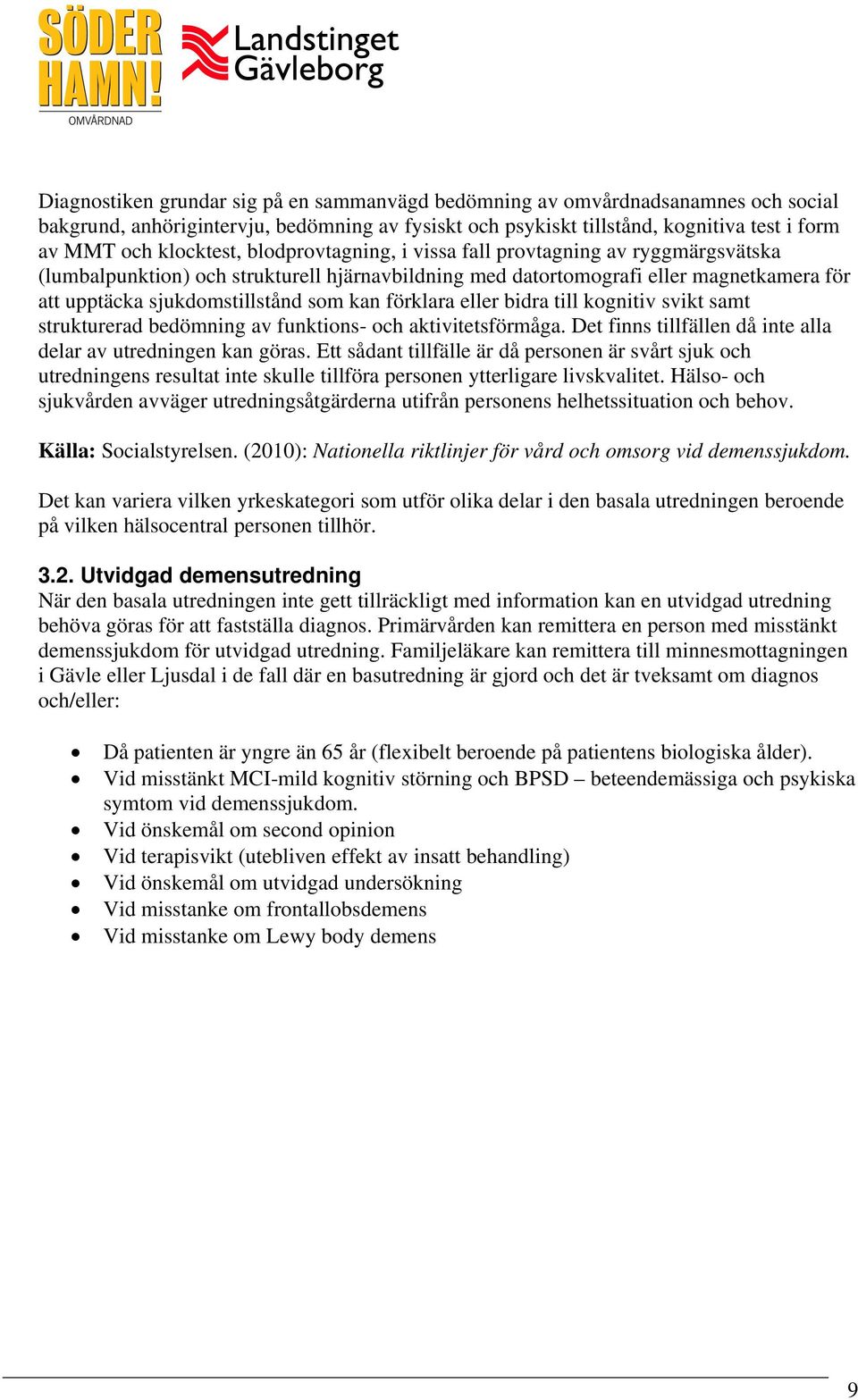 eller bidra till kognitiv svikt samt strukturerad bedömning av funktions- och aktivitetsförmåga. Det finns tillfällen då inte alla delar av utredningen kan göras.