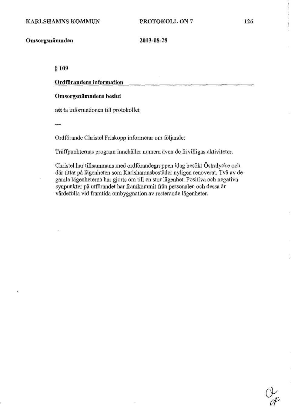 Christel har tillsammans med ordfcirandegruppen idag besökt ÖstraJycke och där tittat på lägenheten som Karlshanmsbostäder nyligen renoverat.