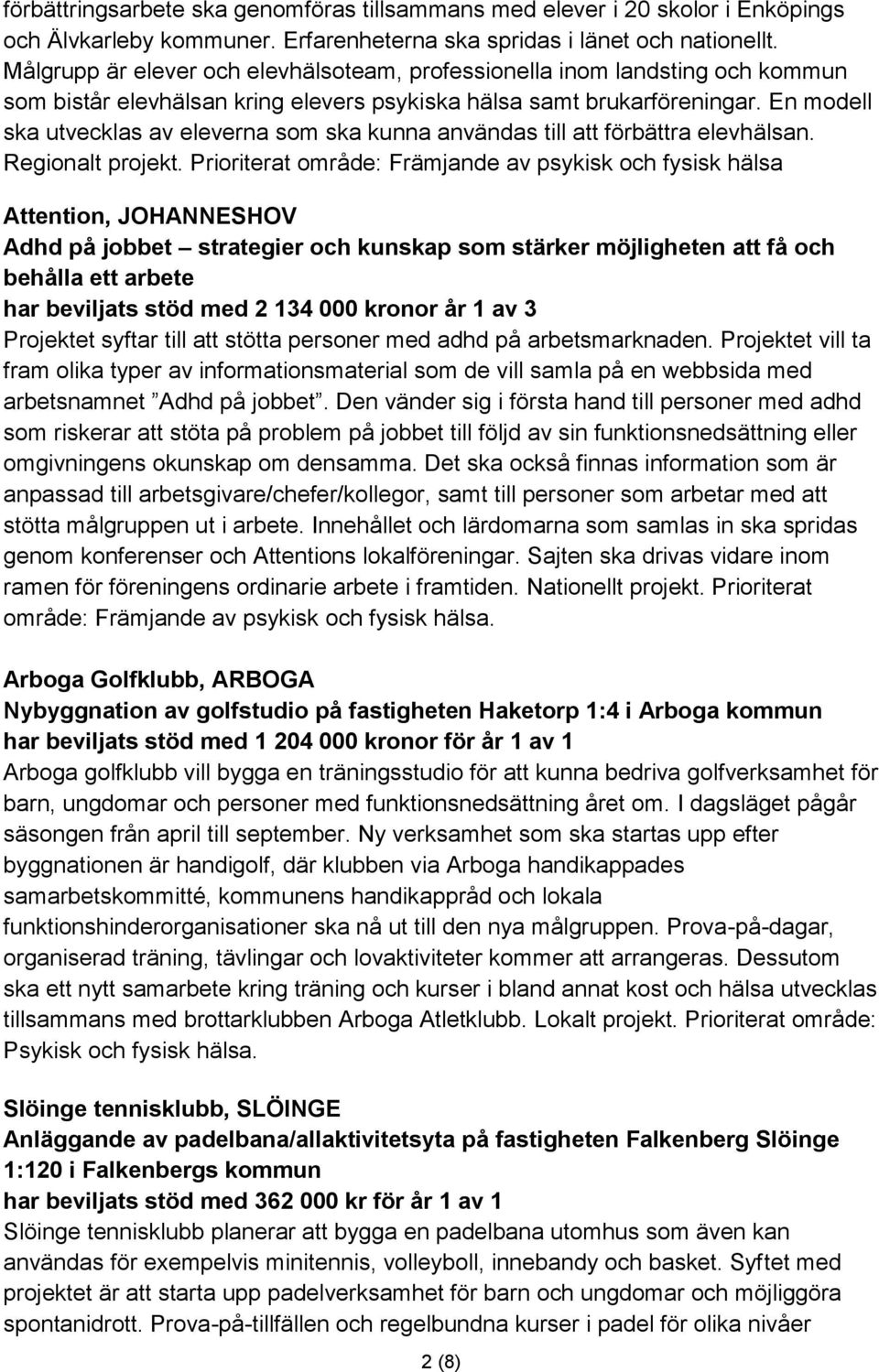 En modell ska utvecklas av eleverna som ska kunna användas till att förbättra elevhälsan. Regionalt projekt.