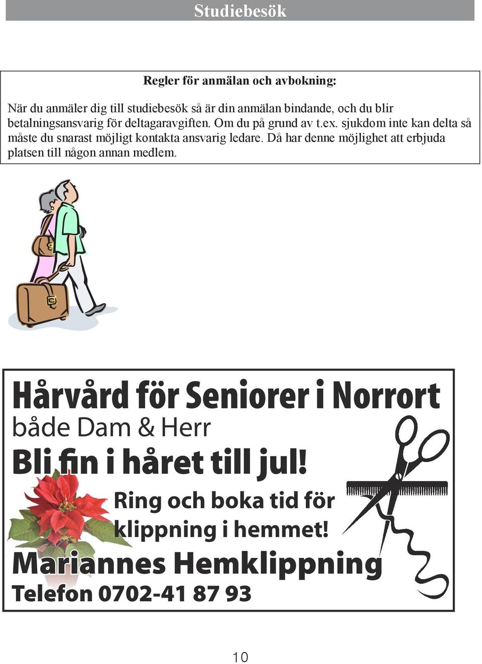 sjukdom inte kan delta så måste du snarast möjligt kontakta ansvarig ledare.