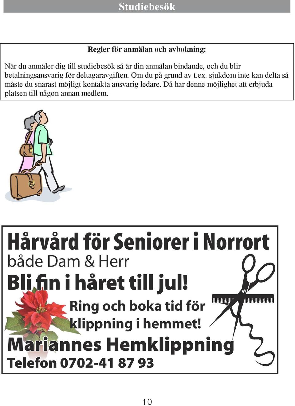 sjukdom inte kan delta så måste du snarast möjligt kontakta ansvarig ledare.