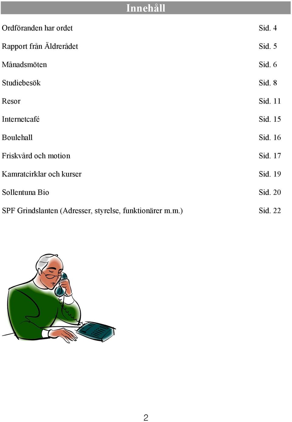 15 Boulehall Sid. 16 Friskvård och motion Sid.