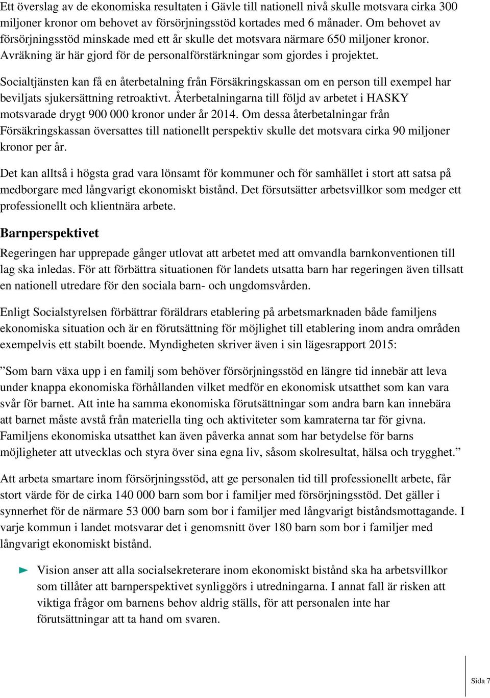 Socialtjänsten kan få en återbetalning från Försäkringskassan om en person till exempel har beviljats sjukersättning retroaktivt.