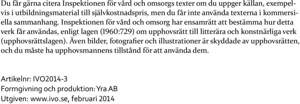 Inspektionen för vård och omsorg har ensamrätt att bestämma hur detta verk får användas, enligt lagen (1960:729) om upphovsrätt till litterära och