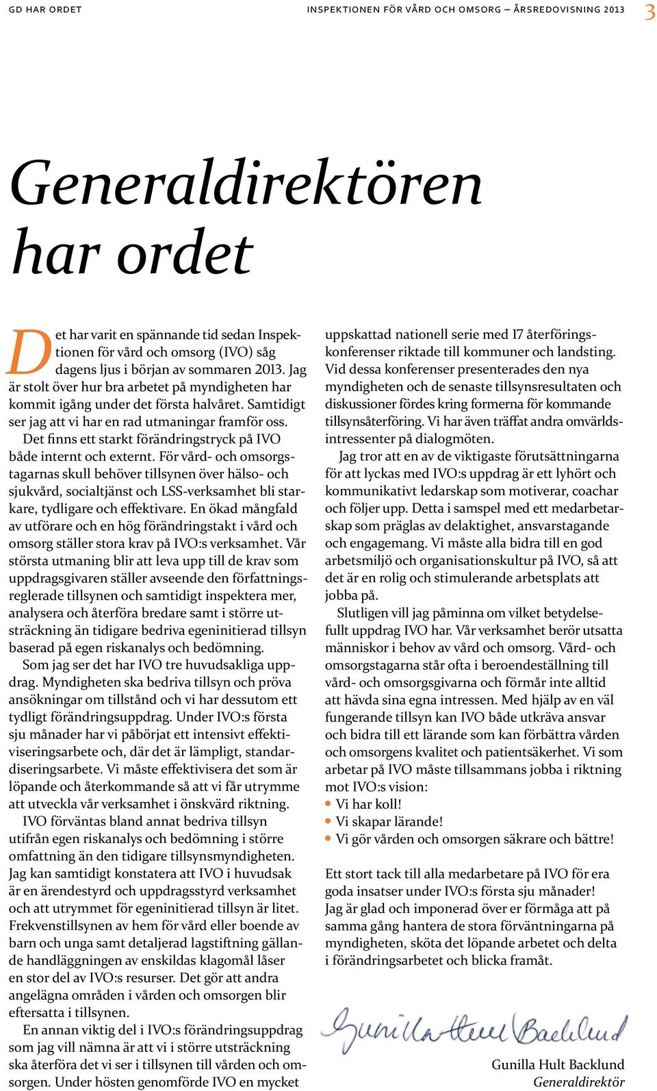 Det finns ett starkt förändringstryck på IVO både internt och externt.