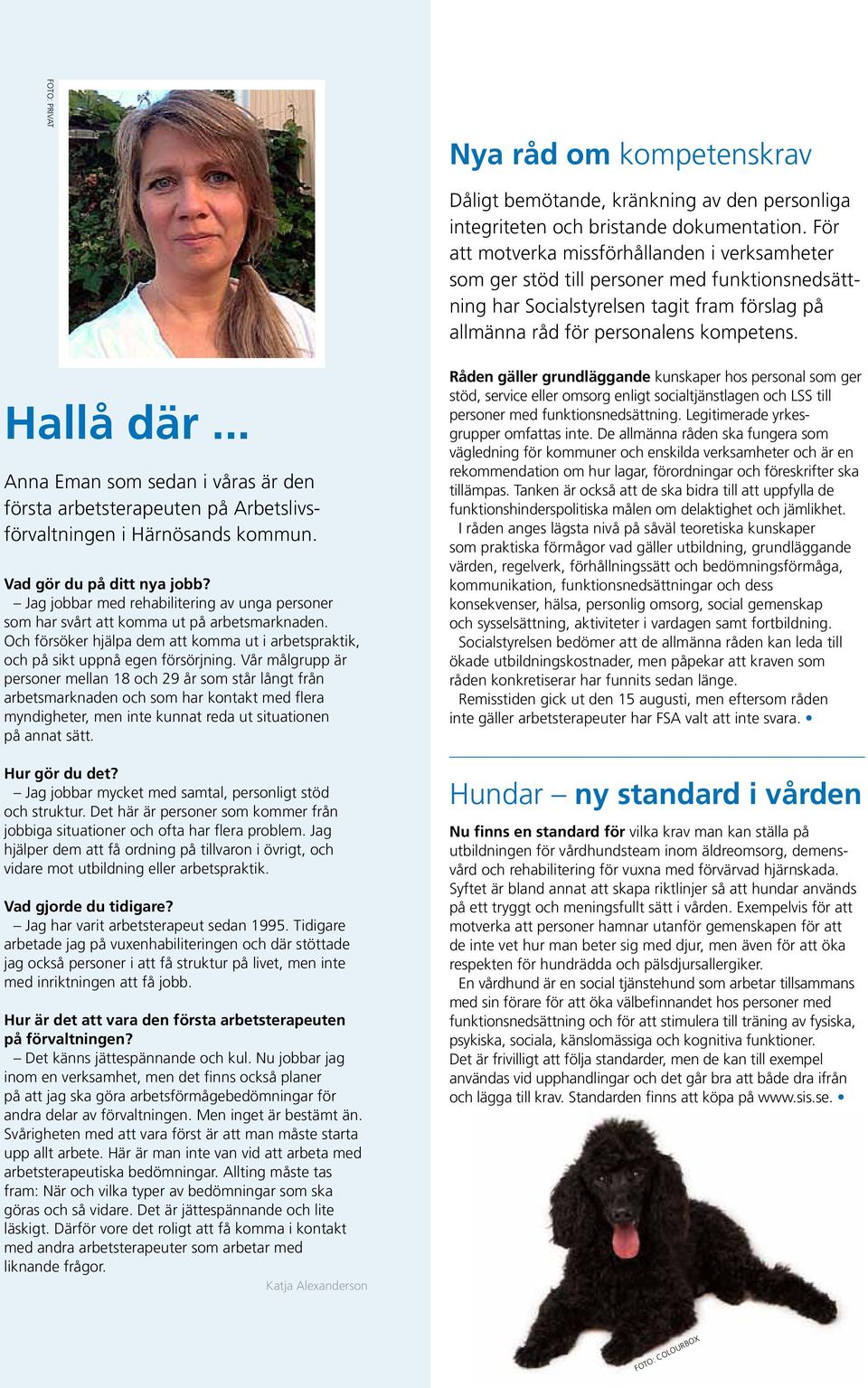 .. Anna Eman som sedan i våras är den första arbetsterapeuten på Arbetslivsförvaltningen i Härnösands kommun. Vad gör du på ditt nya jobb?