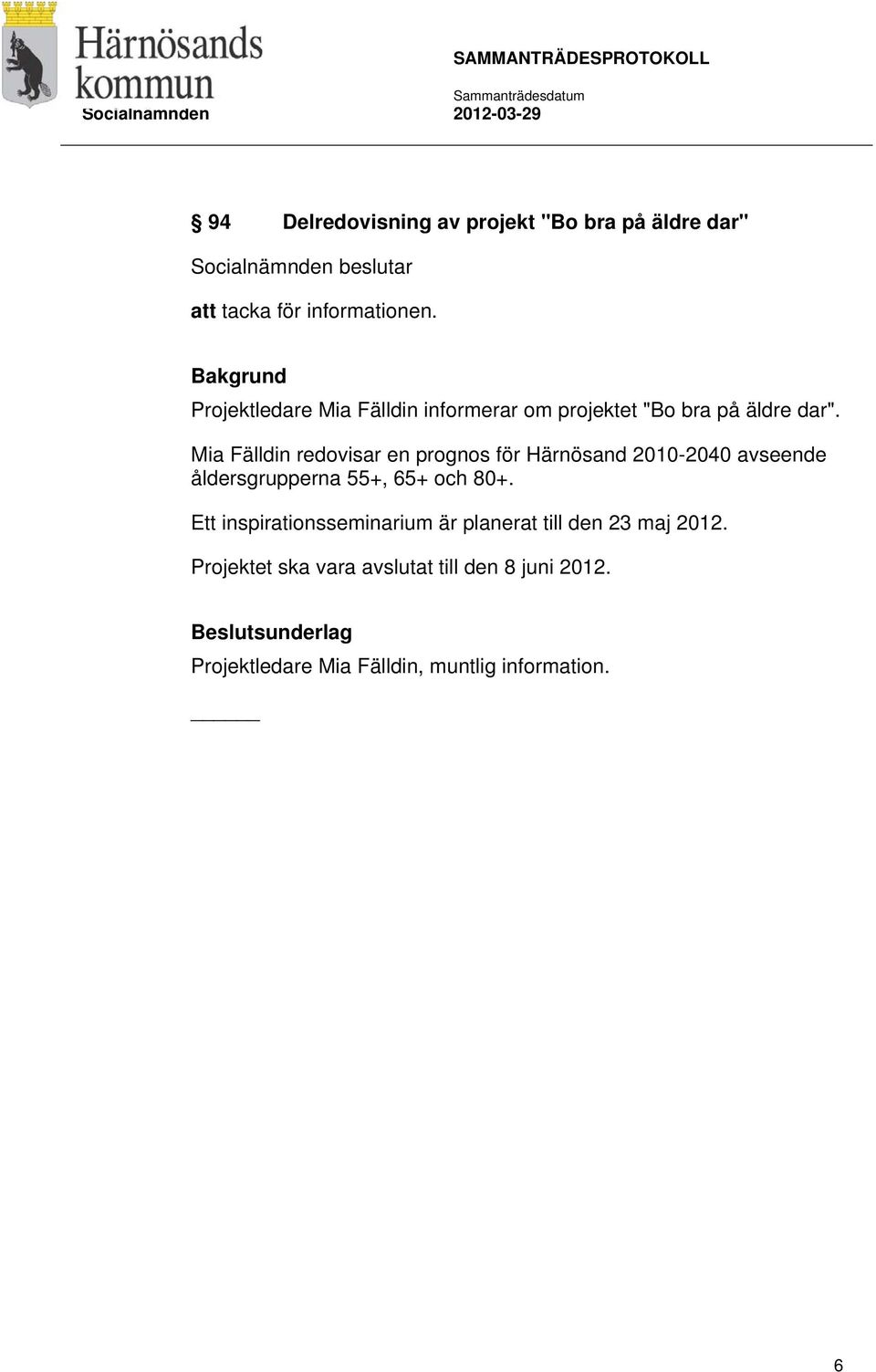 Mia Fälldin redovisar en prognos för Härnösand 2010-2040 avseende åldersgrupperna 55+, 65+ och 80+.