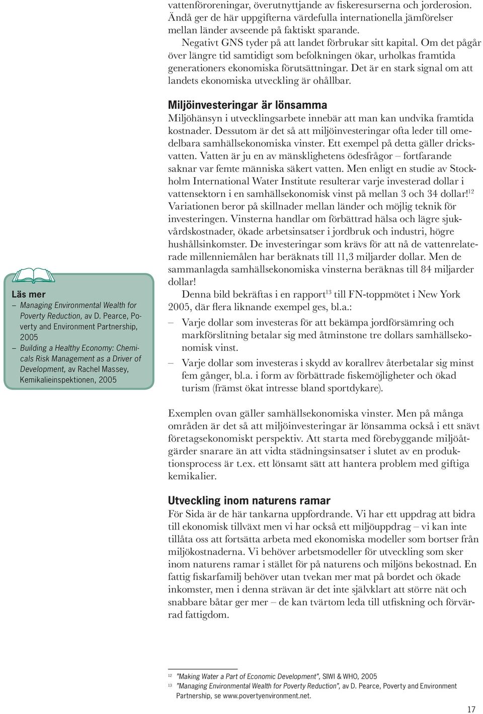 Det är en stark signal om att landets ekonomiska utveckling är ohållbar. Managing Environmental Wealth for Poverty Reduction, av D.