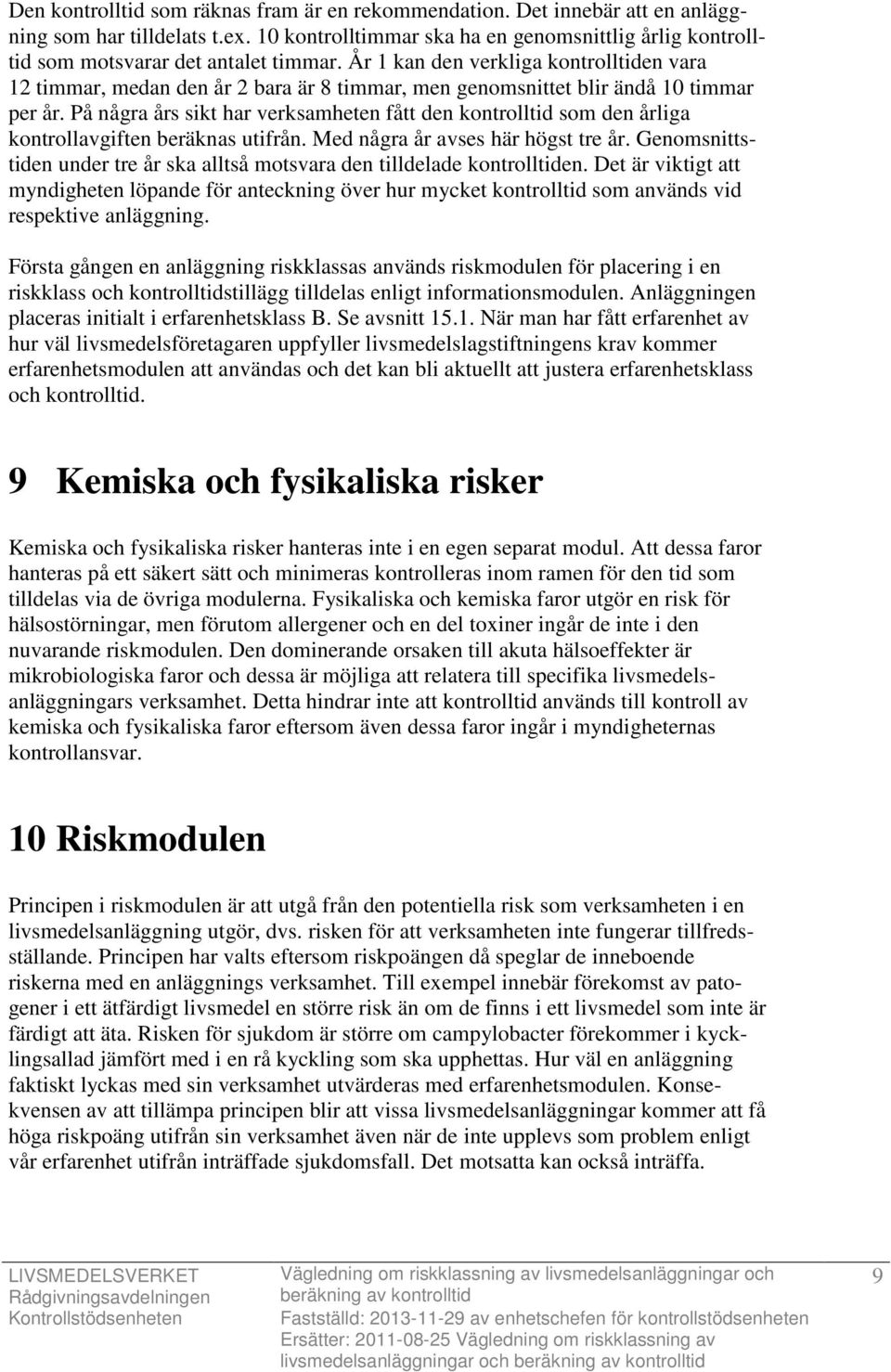 År 1 kan den verkliga kontrolltiden vara 12 timmar, medan den år 2 bara är 8 timmar, men genomsnittet blir ändå 10 timmar per år.