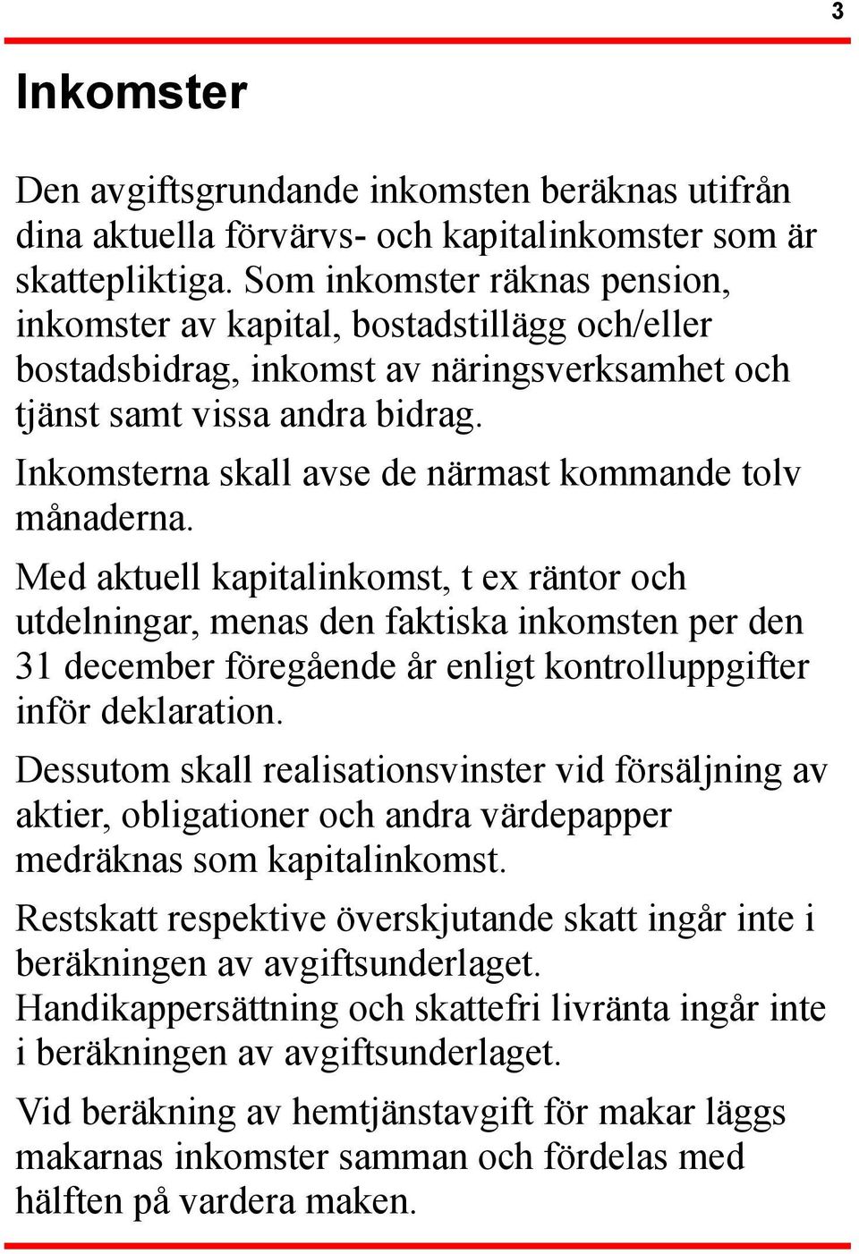 Inkomsterna skall avse de närmast kommande tolv månaderna.