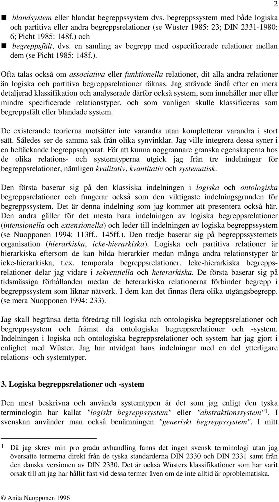 Jag strävade ändå efter en mera detaljerad klassifikation och analyserade därför också system, som innehåller mer eller mindre specificerade relationstyper, och som vanligen skulle klassificeras som