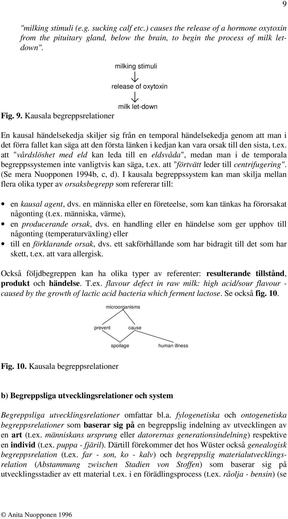 Kausala begreppsrelationer milk let-down En kausal händelsekedja skiljer sig från en temporal händelsekedja genom att man i det förra fallet kan säga att den första länken i kedjan kan vara orsak