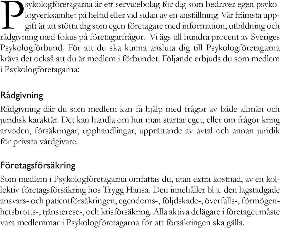 För att du ska kunna ansluta dig till Psykologföretagarna krävs det också att du är medlem i förbundet.