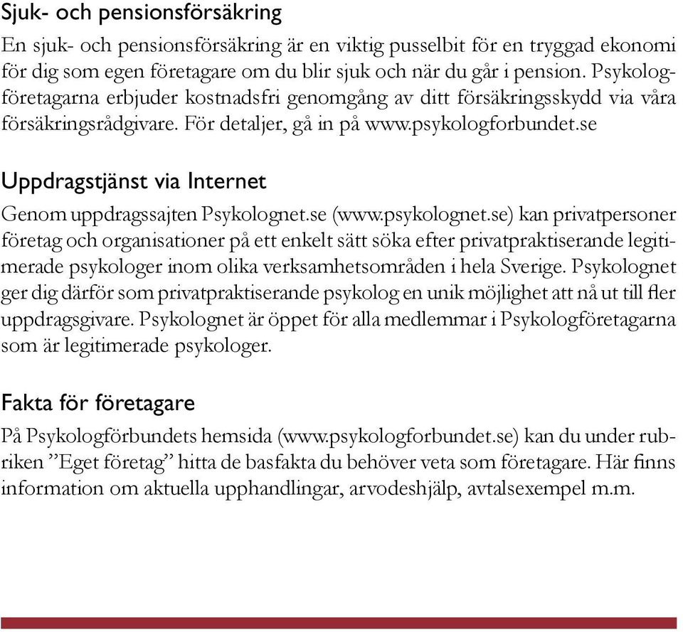 se Uppdragstjänst via Internet Genom uppdragssajten Psykolognet.se (www.psykolognet.