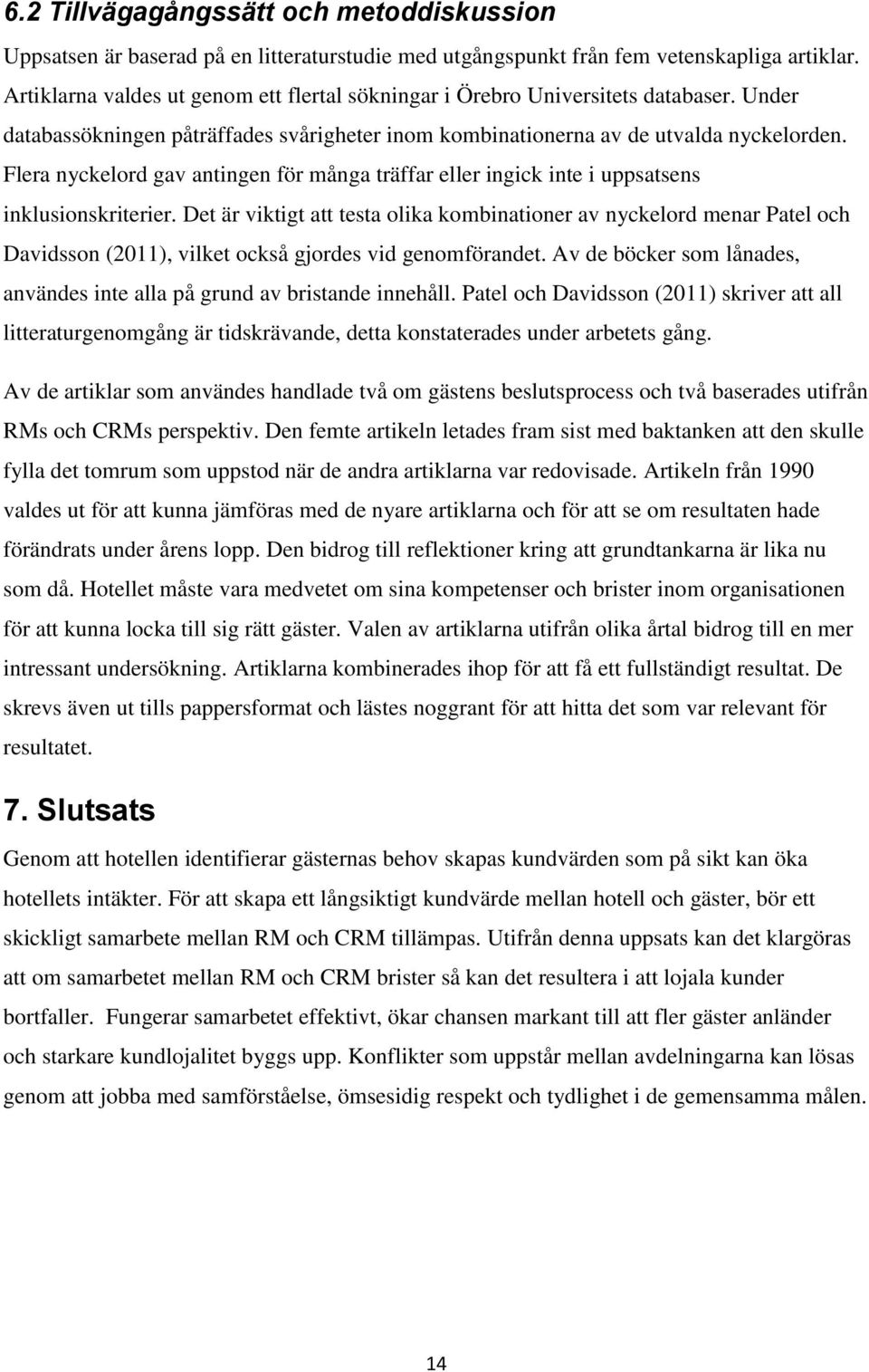 Flera nyckelord gav antingen för många träffar eller ingick inte i uppsatsens inklusionskriterier.