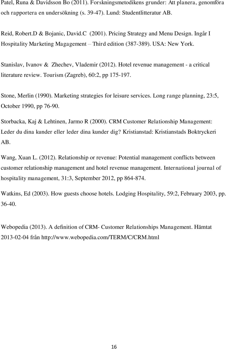 Hotel revenue management - a critical literature review. Tourism (Zagreb), 60:2, pp 175-197. Stone, Merlin (1990). Marketing strategies for leisure services.