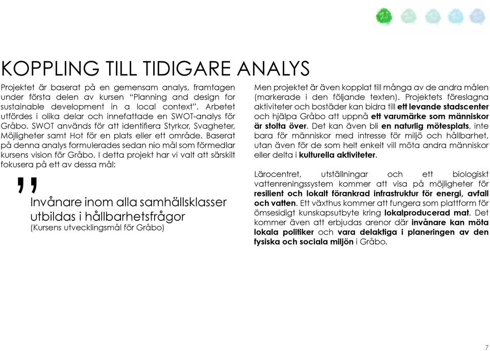 Baserat på denna analys formulerades sedan nio mål som förmedlar kursens vision för Gråbo.