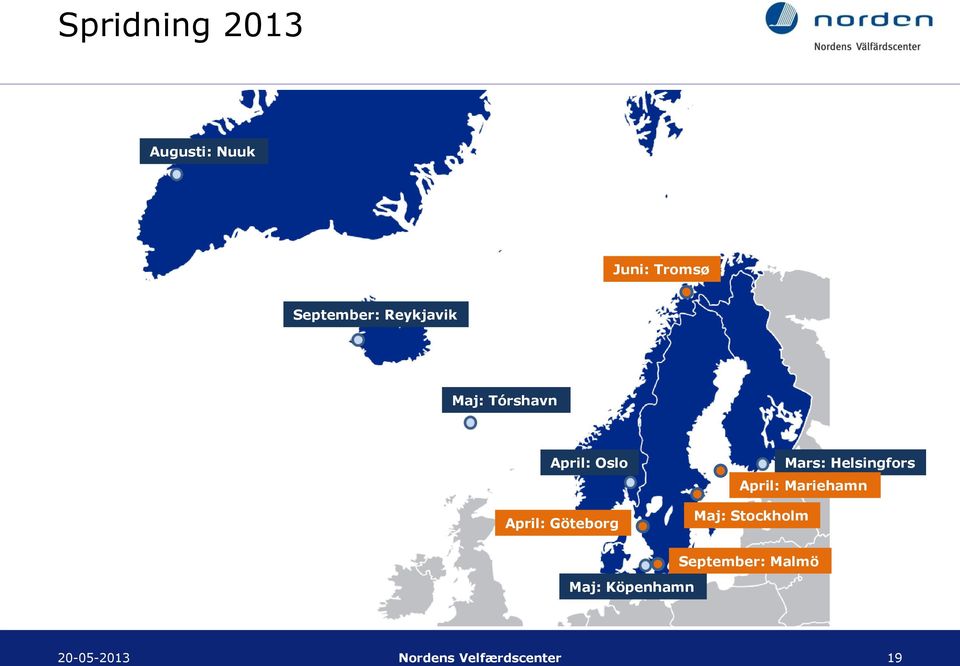 Mars: Helsingfors April: Mariehamn Maj: Stockholm Maj: