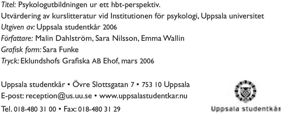 studentkår 2006 Författare: Malin Dahlström, Sara Nilsson, Emma Wallin Grafisk form: Sara Funke Tryck: