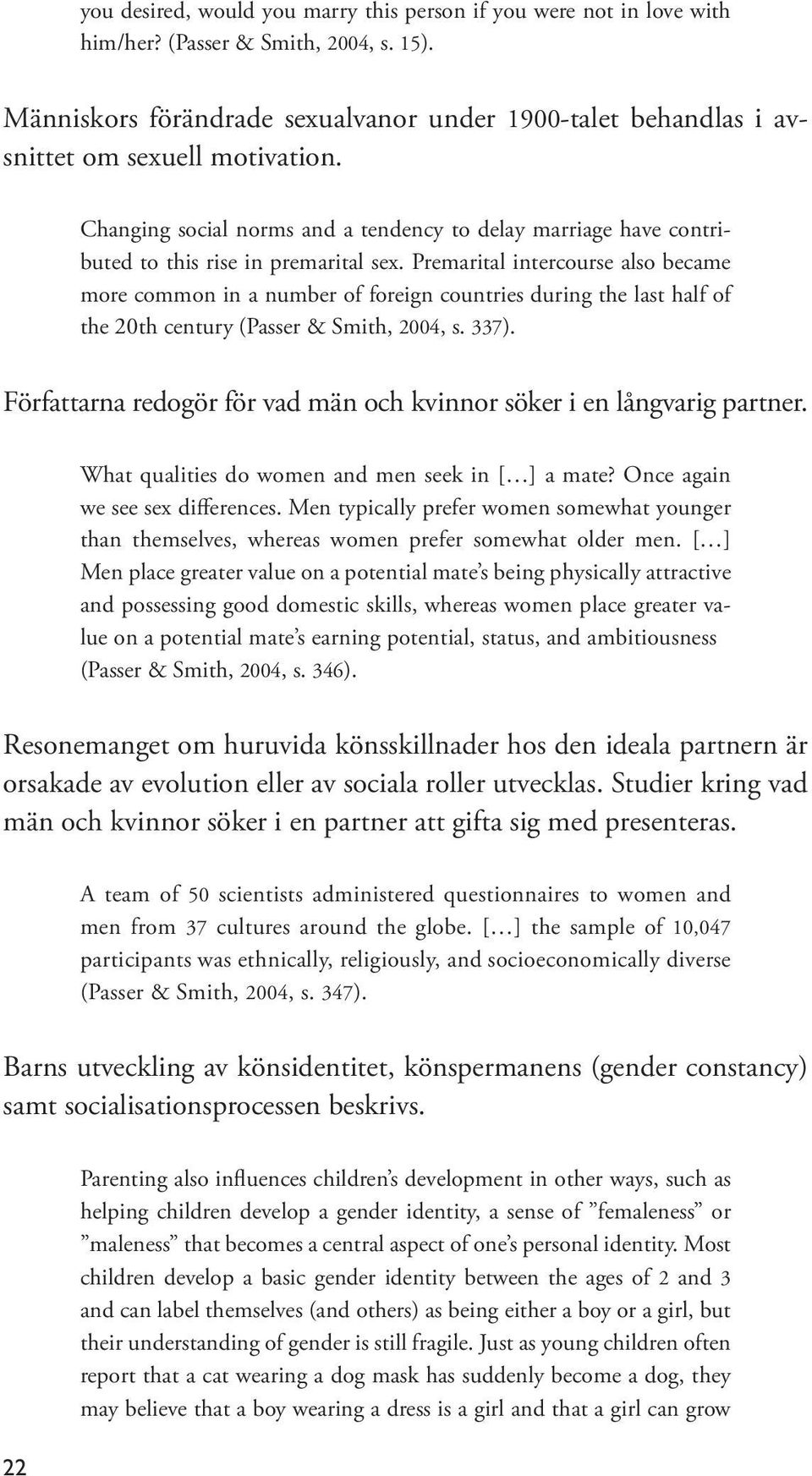 Premarital intercourse also became more common in a number of foreign countries during the last half of the 20th century (Passer & Smith, 2004, s. 337).