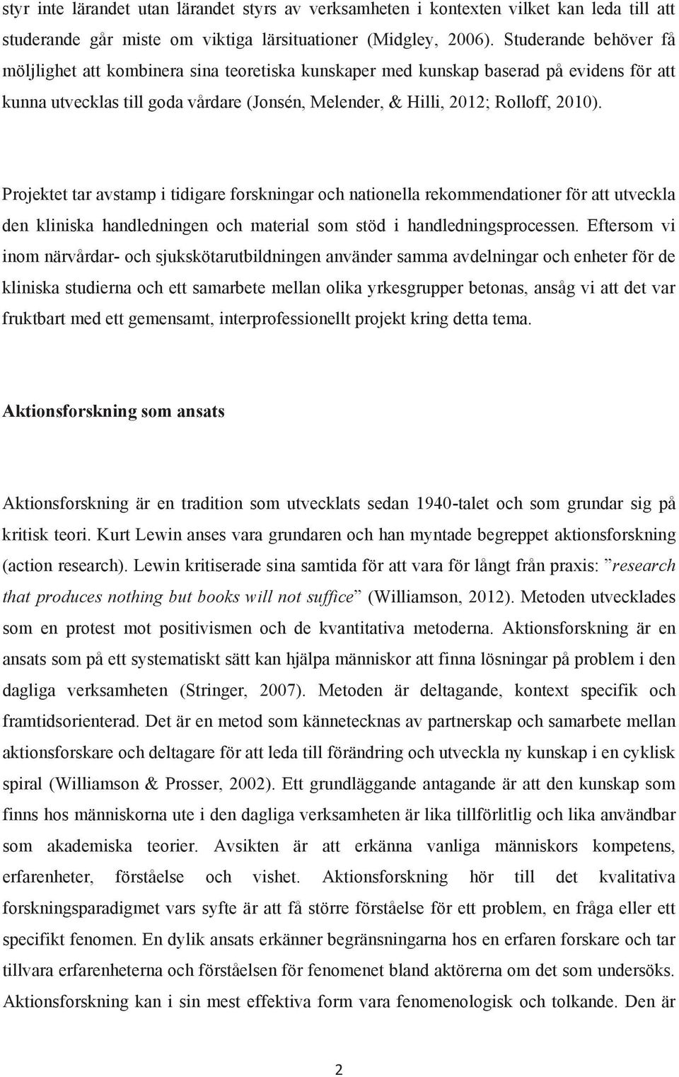 Projektet tar avstamp i tidigare forskningar och nationella rekommendationer för att utveckla den kliniska handledningen och material som stöd i handledningsprocessen.