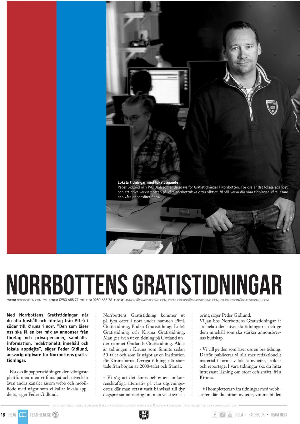 norrbottens gratistidningar webb: norrbotten.com tel peder: 0980-688 77 tel p-o: 0980-688 76 e-post: annons@gratistidning.com, peder.gidlund@gratistidning.com, po.olofsson@gratistidning.