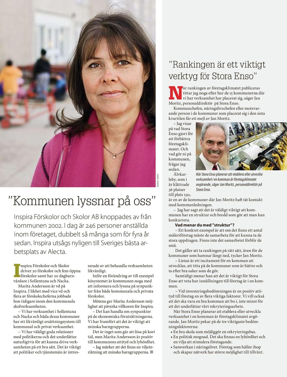 Inspira Förskolor och Skolor driver 20 förskolor och fem öppna förskolor samt har 20 dagbarnvårdare i Sollentuna och Nacka. Marita Andersson är vd på Inspira.